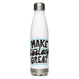 Make today great Stainless Steel Water Bottle